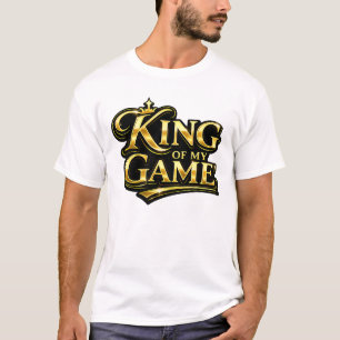 King of My Game Gold Crown Quote Gift T-Shirt