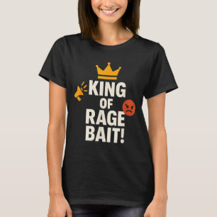 King Of Rage Bait Funny Internet Meme Gamer Quote  T-Shirt