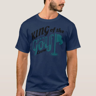 King Of The Golf Course Golfing Golfer T-Shirt