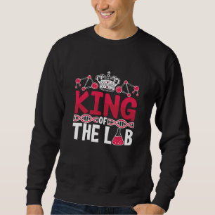 King Of The Lab Tech Laboratory Technician Science Sweatshirt