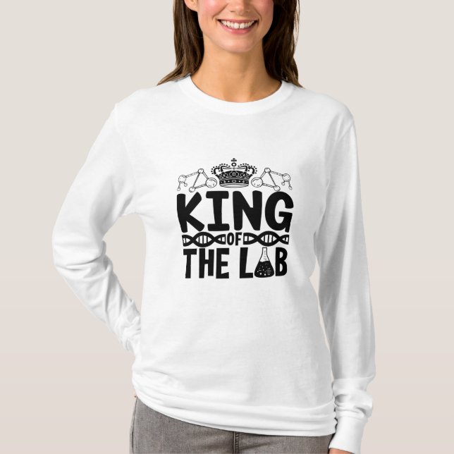 King Of The Lab Tech Science Laboratory Technician T-Shirt (Front)