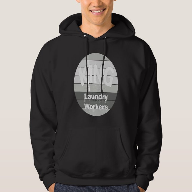 King Of The Laundry worker Hoodie (Front)