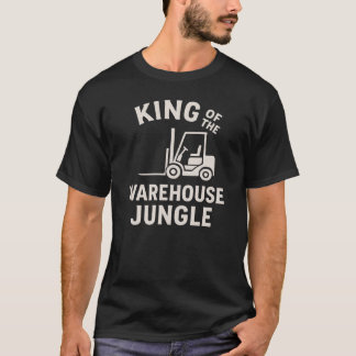 King Of The Warehouse Jungle Fork Lift Operator  T-Shirt
