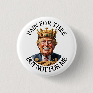 King Trump Pain for Thee 1 Inch Round Button