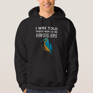Kingfisher Was Told There would be Kingfishers Hoodie