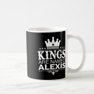 Kings Are Named Alexis Funny Personalized Name Jok Coffee Mug