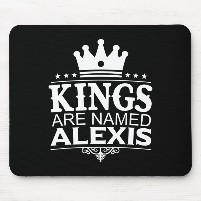 Kings Are Named Alexis Funny Personalized Name Jok Mouse Pad (Front)
