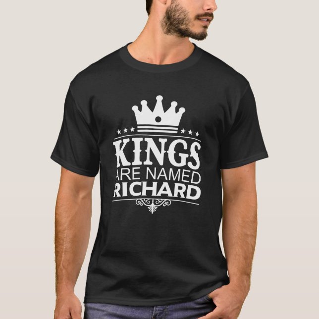 Kings Are Named RICHARD Funny Personalized Name Me T-Shirt (Front)