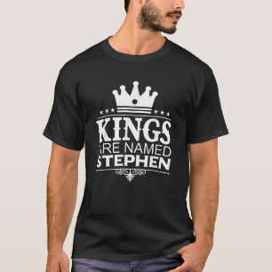 Kings Are Named STEPHEN Funny Personalized Name Me T-Shirt