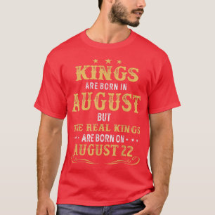 Kings Born In August The Real Kings Are Born On Au T-Shirt