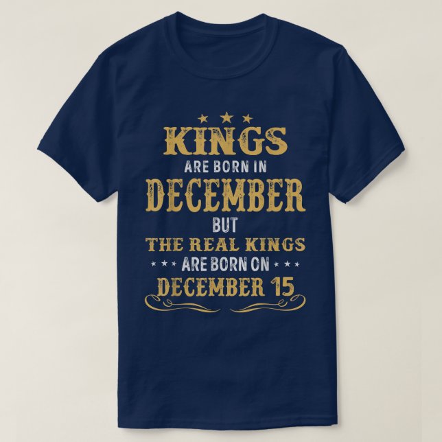 Kings Born In December Real Kings Are Born On Dece T-Shirt (Design Front)