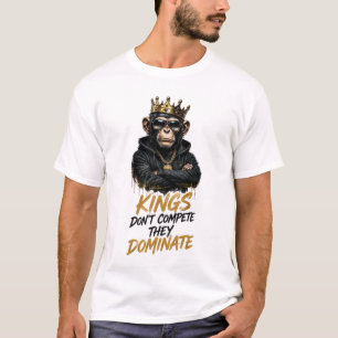 Kings Don’t Compete They Dominate Monkey Streetwea T-Shirt