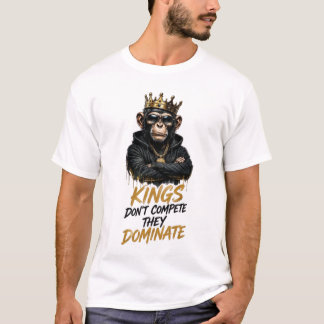 Kings Don’t Compete They Dominate Monkey Streetwea T-Shirt