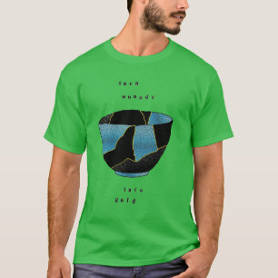 Kintsugi Wounds Into Gold T-Shirt