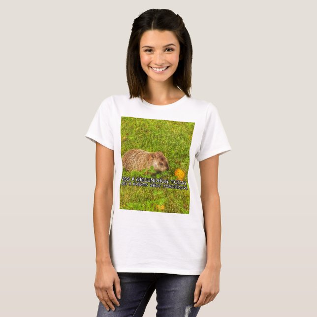 Kiss a groundhog today. Get a rabies shot t-shirt (Front Full)
