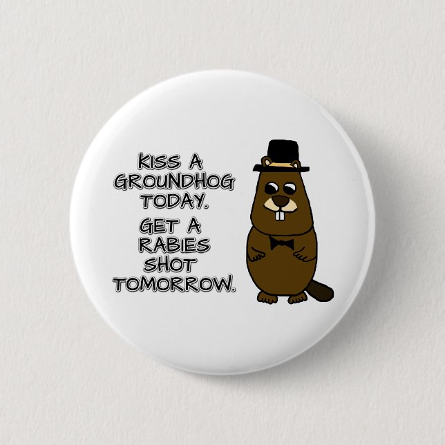 Kiss a groundhog today. Get a rabies shot tomorrow 2 Inch Round Button (Front)