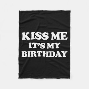 Kiss Birthday - Funny Birthday Men Women Girls Fleece Blanket