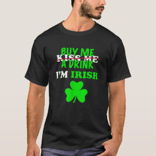 Kiss Buy Me A Drink Beer I m Irish St Patrick s Da T-Shirt