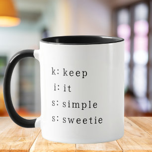 KISS: Keep it simple sweetie,Funny Coworker Quote Mug