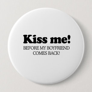 Kiss me before my boyfriend comes back .png 4 inch round button