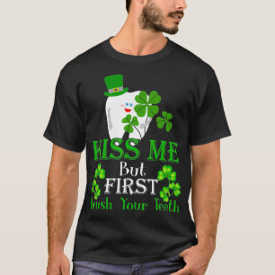 Kiss Me Brush Your Teeth Dental Assistant St Patri T-Shirt