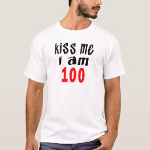Kiss Me I Am 100 T-Shirt