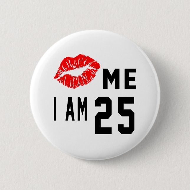 Kiss Me I Am 25 2 Inch Round Button (Front)