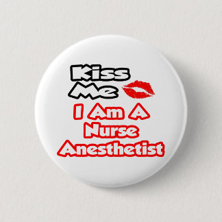Kiss Me...I Am A Nurse Anesthetist 2 Inch Round Button