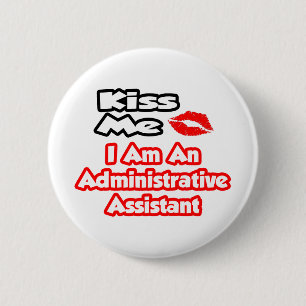 Kiss Me...I Am An Administrative Assistant 2 Inch Round Button