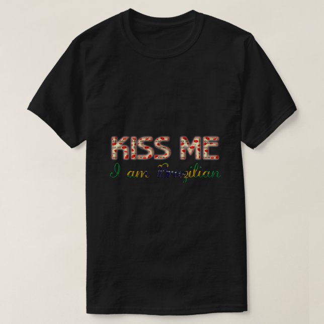 Kiss me I am Brazilian Funny Typography Country T-Shirt (Design Front)