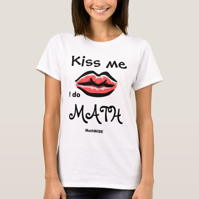 Kiss me, I do Math T-Shirt (Front)