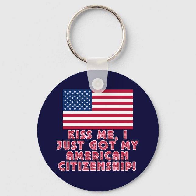 Kiss Me I Just Got My American Citizenship! Keychain (Front)