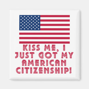 Kiss Me I Just Got My American Citizenship! Magnet