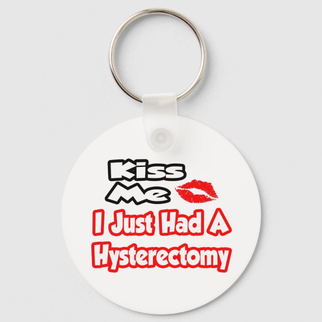 Kiss Me...I Just Had A Hysterectomy Keychain (Front)