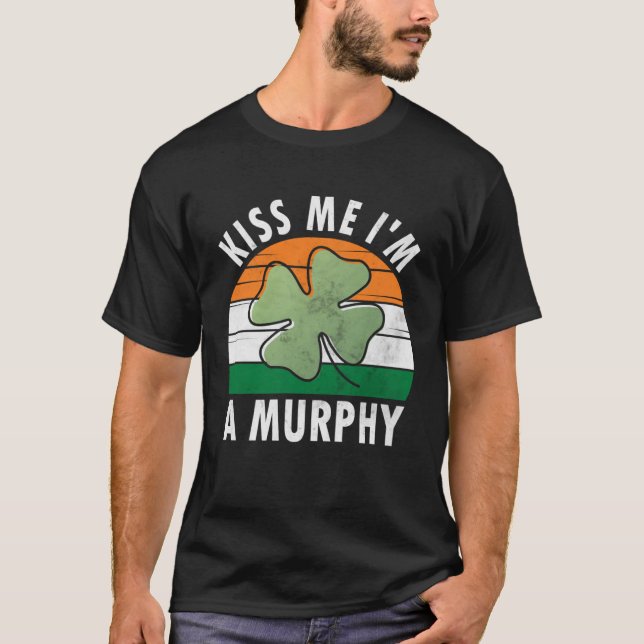 Kiss Me I m A Murphy Saint Patricks Day T-Shirt (Front)