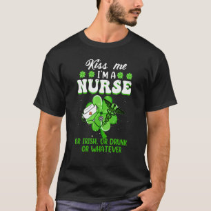Kiss Me I M A Nurse Or Irish Drunk Shamrock St Pat T-Shirt