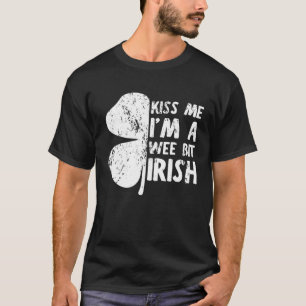 Kiss Me I m A Wee Bit Irish  St Patrick s Day 2023 T-Shirt