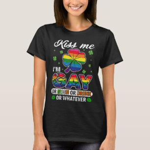 Kiss Me I m Gay Or Irish Or Whatever St Patrick s T-Shirt