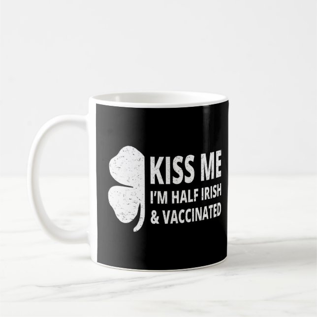 Kiss Me I M Half Irish And Vaccinated Saint Patric Coffee Mug (Left)