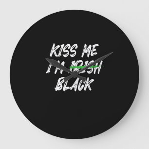 Kiss Me I’m Irish Black, Funny St Patricks Day T-S Large Clock