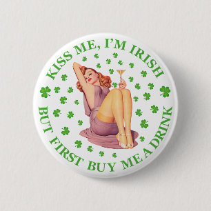 Kiss Me, I m Irish - But First Buy Me a Drink 2 Inch Round Button