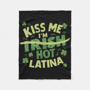 Kiss Me I’m Irish Hot Latina Funny Hispanic St Pat Fleece Blanket