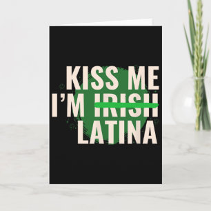 Kiss Me I’m Irish Latina - Funny Hispanic St Patri Card