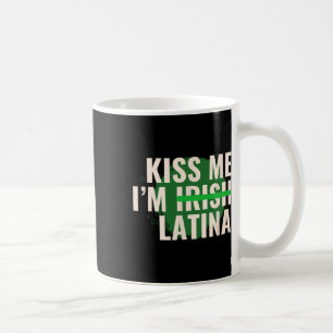 Kiss Me I’m Irish Latina - Funny Hispanic St Patri Coffee Mug