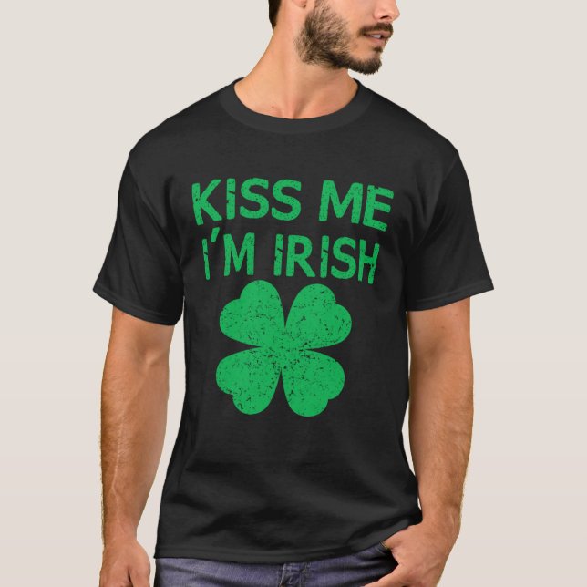 Kiss Me I m Irish Saint Patrick Day T-Shirt (Front)