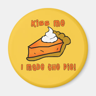 Kiss Me I Made the Pie! Pumpkin Pie Design Magnet