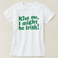 Kiss me i might be irish funny St. Patrick's Day