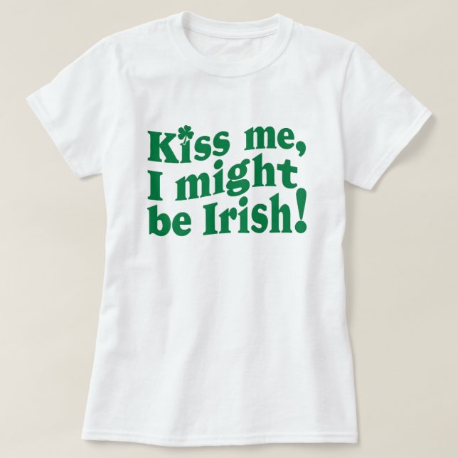 Kiss me i might be irish funny St. Patrick's Day T-Shirt (Design Front)