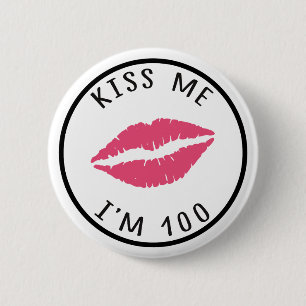 Kiss Me I'm 100, 100th Birthday Button