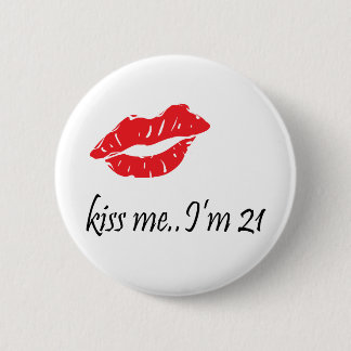 Kiss Me I'm 21 2 Inch Round Button